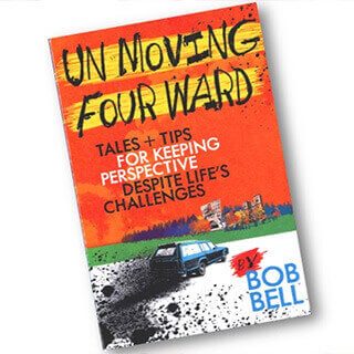 Un-Moving Four Ward: Tales + Tips for Keeping Perspective Despite Life’s Challenges